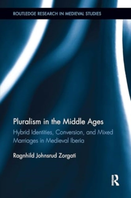 Pluralism In The Middle Ages Hybrid Identities, Conversion,