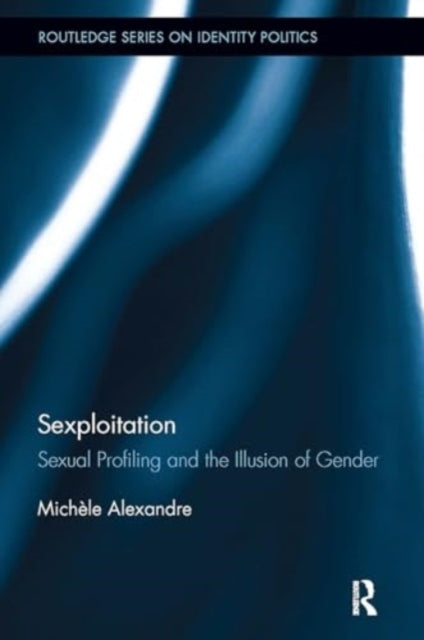 Sexploitation Sexual Profiling and The Illusion of Gender