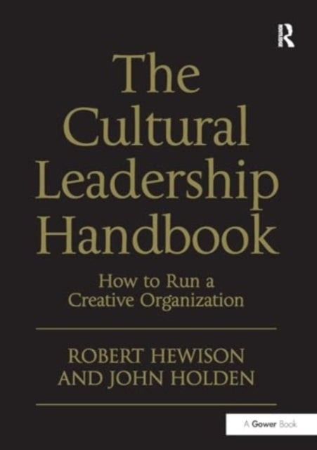 The Cultural Leadership Handbook How To Run A Creative Organ