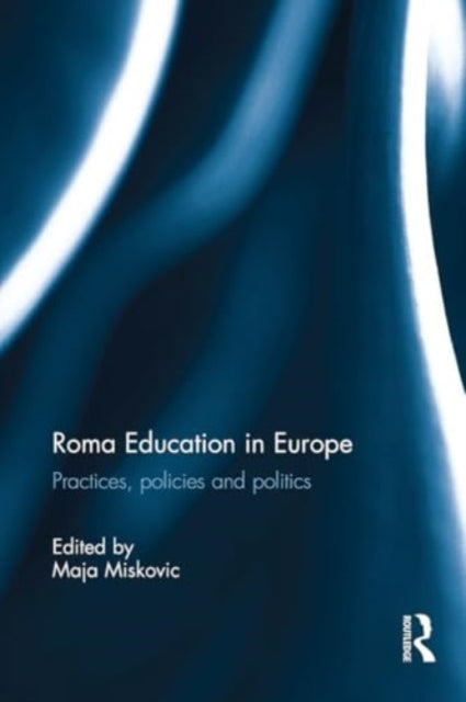 Roma Education In Europe Practices, Policies and Politics
