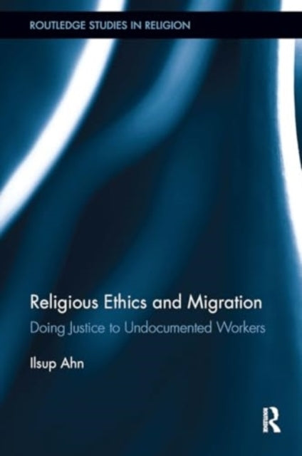Religious Ethics and Migration Doing Justice To Undocumented