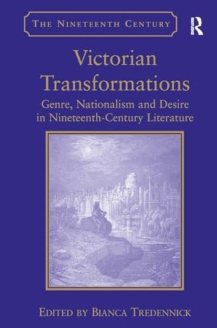 Victorian Transformations Genre, Nationalism and Desire In N
