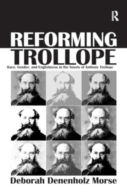 Reforming Trollope Race, Gender, and Englishness In The Nove