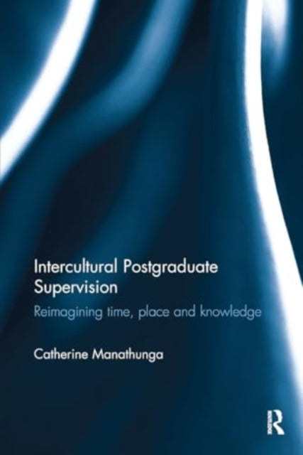 Intercultural Postgraduate Supervision Reimagining Time, Pla