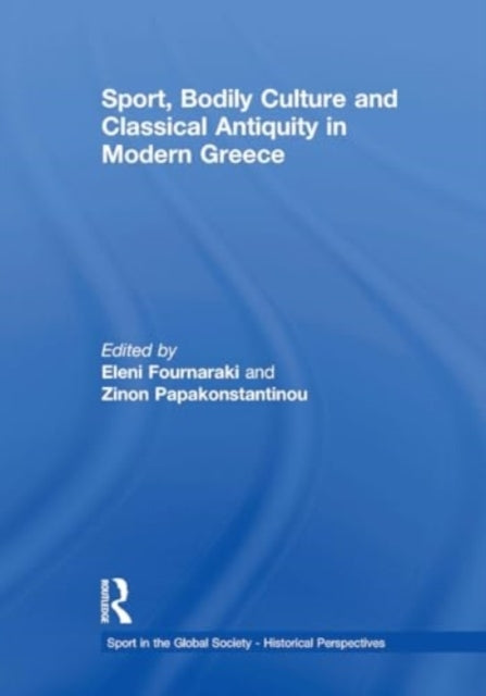 Sport, Bodily Culture and Classical Antiquity In Modern Gree