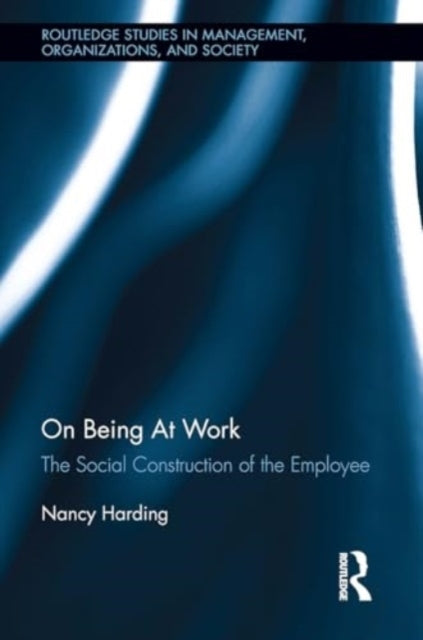 On Being At Work The Social Construction of The Employee