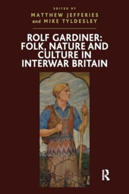 Rolf Gardiner: Folk, Nature and Culture In Interwar Britain