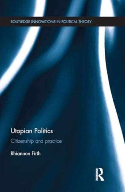Utopian Politics Citizenship and Practice