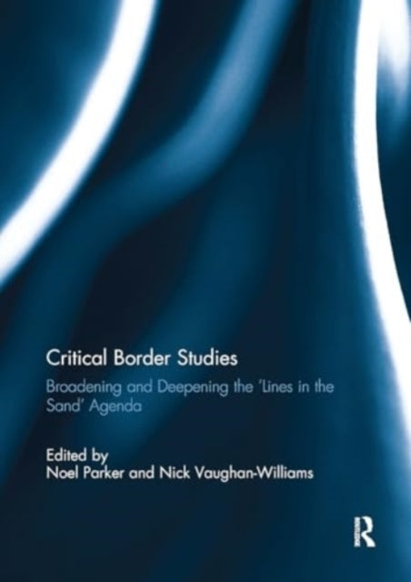 Critical Border Studies Broadening and Deepening The 'Lines