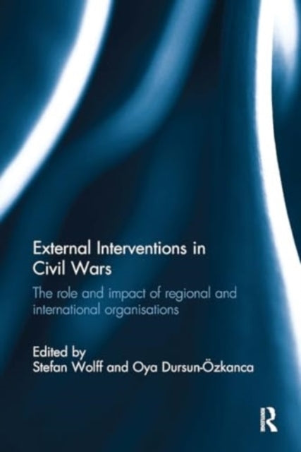 External Interventions In Civil Wars The Role and Impact of