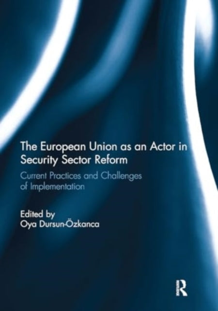 The European Union As An Actor In Security Sector Reform Cur
