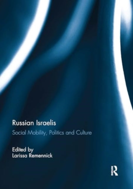 Russian Israelis Social Mobility, Politics and Culture