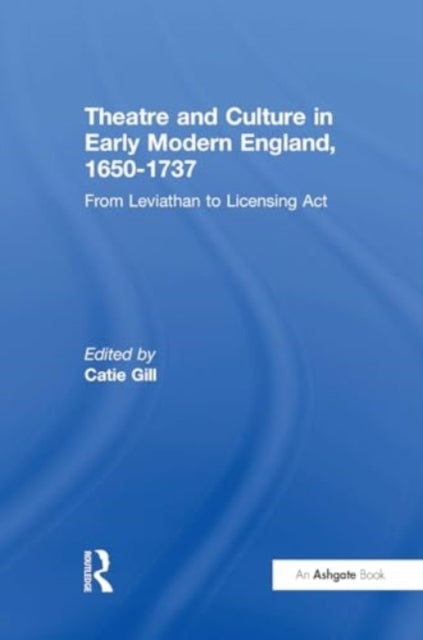 Theatre and Culture In Early Modern England, 1650-1737 From