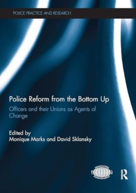 Police Reform From The Bottom Up officers and Their Unions A