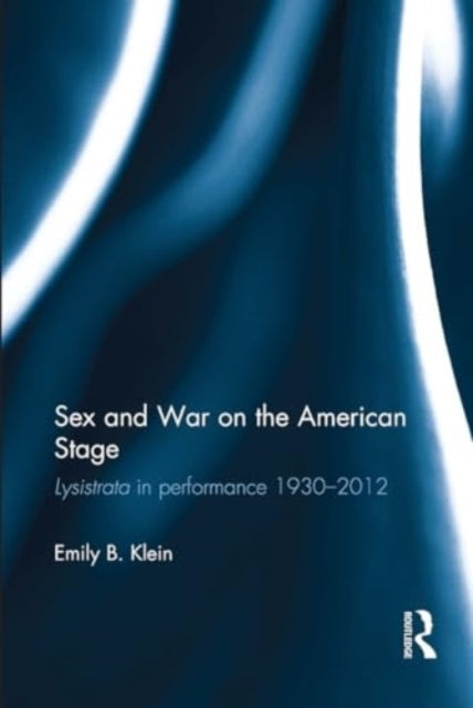 Sex and War On The American Stage Lysistrata In Performance