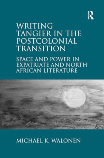 Writing Tangier In The Postcolonial Transition Space and Pow
