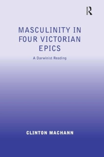 Masculinity In Four Victorian Epics A Darwinist Reading