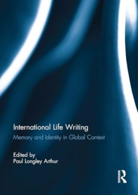 International Life Writing Memory and Identity In Global Con