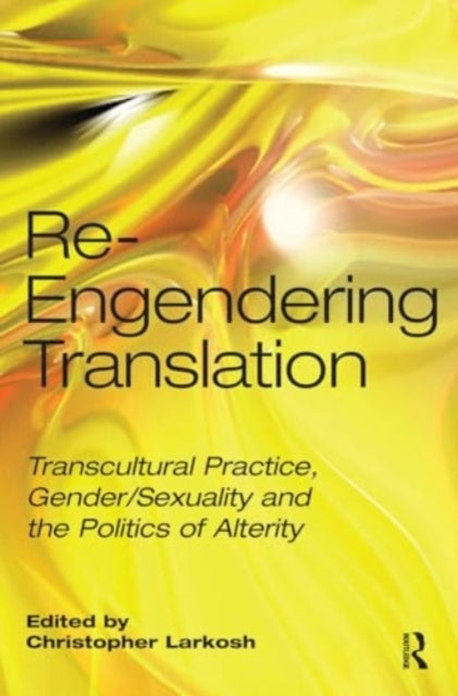 Re-Engendering Translation Transcultural Practice, Gender/Se