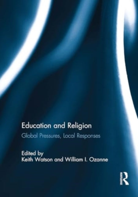Education and Religion Global Pressures, Local Responses