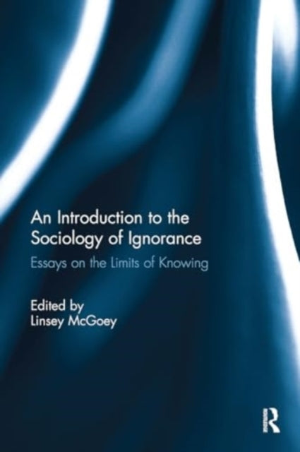 An Introduction To The Sociology of Ignorance Essays On The