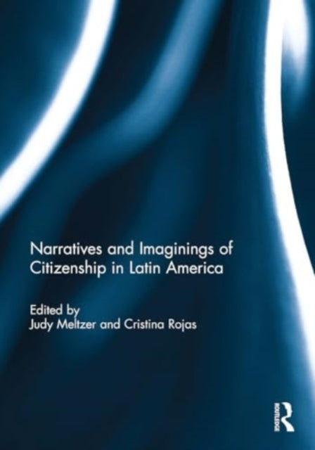 Narratives and Imaginings of Citizenship In Latin America