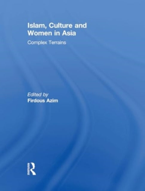 Islam, Culture and Women In Asia Complex Terrains