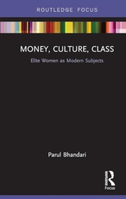 Money, Culture, Class Elite Women As Modern Subjects