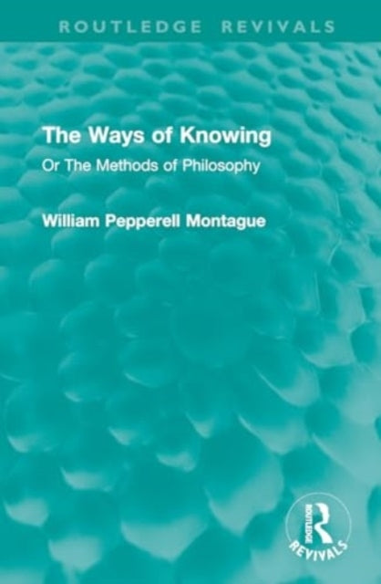 The Ways of Knowing Or The Methods of Philosophy