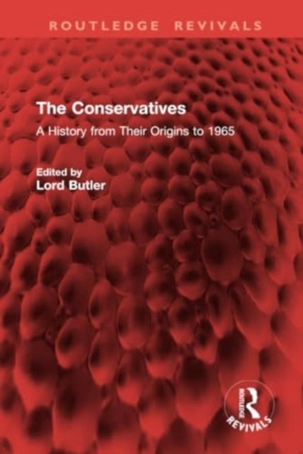 The Conservatives A History From Their Origins To 1965