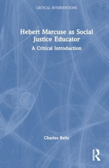 Herbert Marcuse As Social Justice Educator A Critical Introd