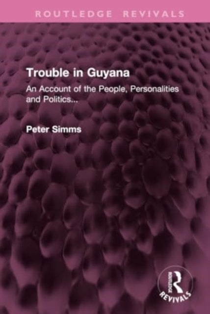 Trouble In Guyana An Account of The People, Personalities An