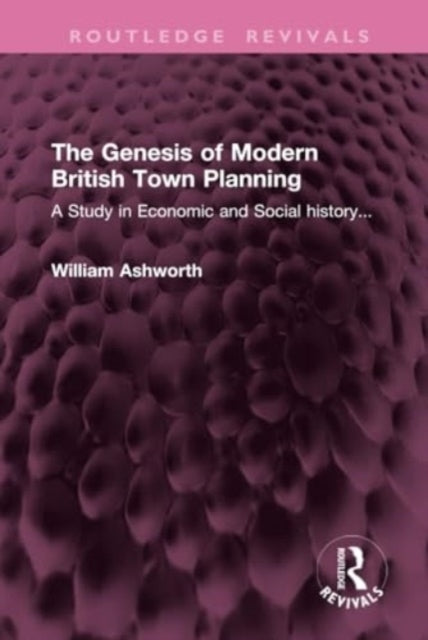 The Genesis of Modern British Town Planning A Study In Econo