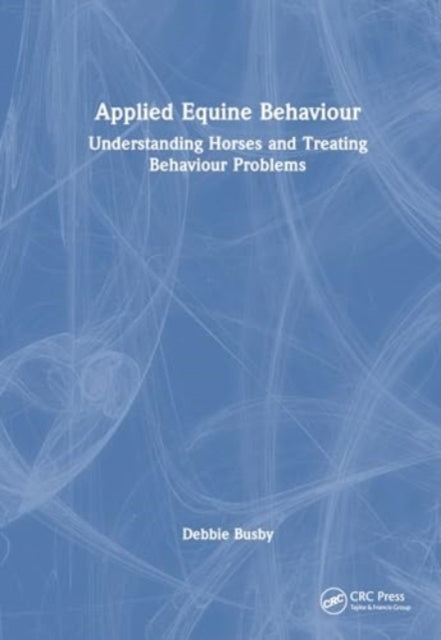 Equine Behaviour In Practice Understanding Horses and Treati