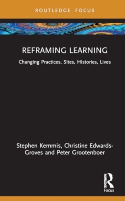 Reframing Learningchanging Practices Sites Histories Live