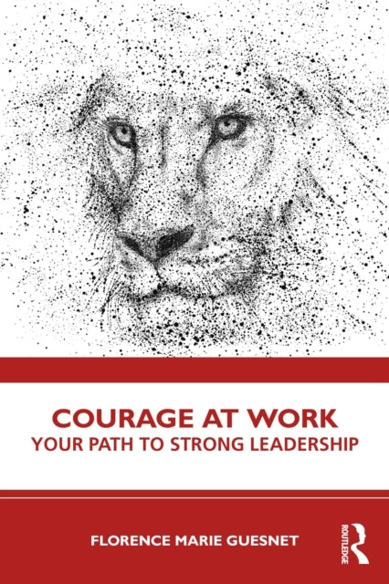 Courage At Work Your Path To Strong Leadership