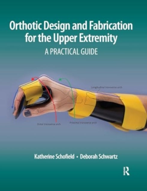 Orthotic Design and Fabrication For The Upper Extremity A Pr
