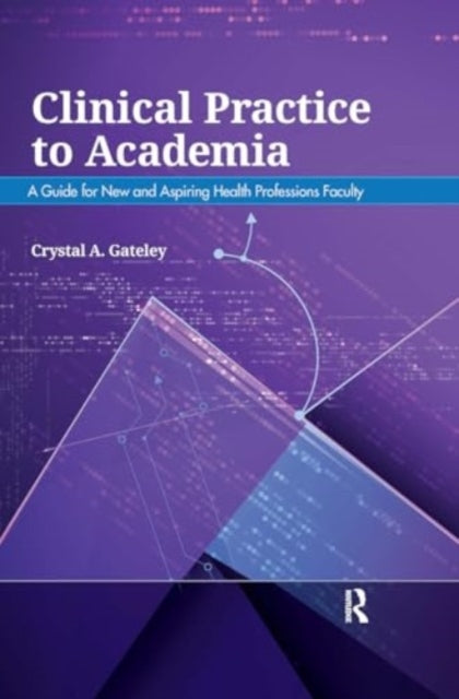 Clinical Practice To Academia A Guide For New and Aspiring H