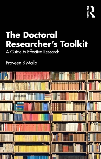 The Doctoral Researcher'S Toolkit A Guide To Effective Resea