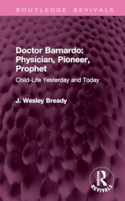 Doctor Barnardo: Physician, Pioneer, Prophet Child-Life Yest