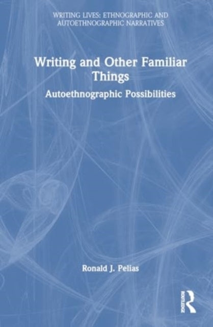 Writing and Other Familiar Things Autoethnographic Possibili
