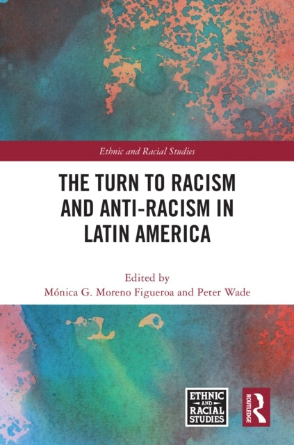 The Turn To Racism and Anti-Racism In Latin America