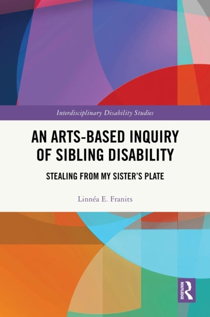 An Arts-Based Inquiry of Sibling Disability Stealing From My