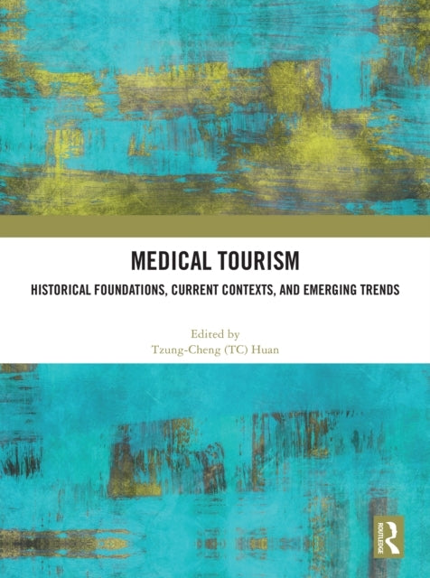 Medical Tourism Historical Foundations, Current Contexts, An