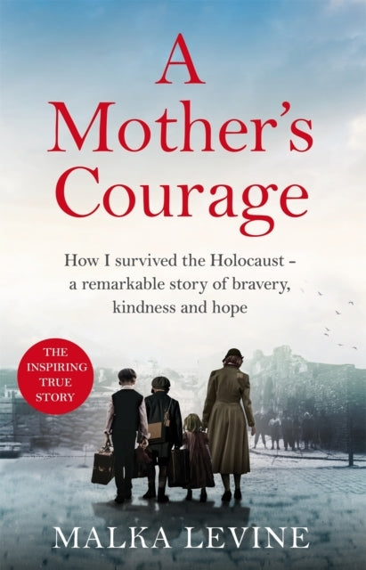 A Mother'S Courage How I Survived The Holocaust - A Remarkab