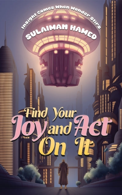 Find Your Joy And Act On It Insight Comes When Wonder Stirs