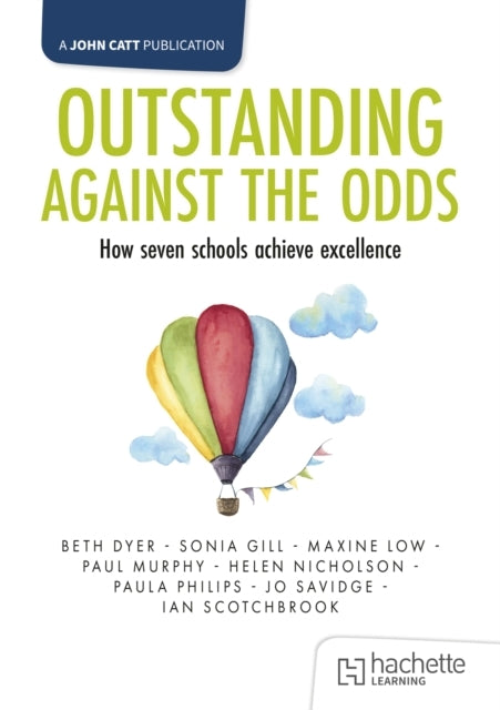 Outstanding Against The Odds: How Seven Schools Achieve Exce