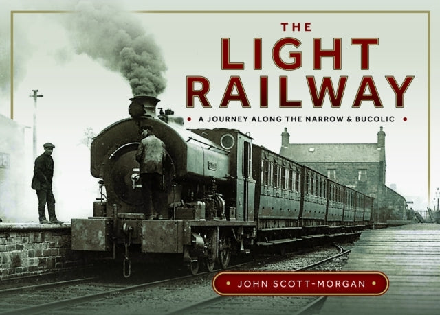 The Light Railway A Journey Along The Narrow And Bucolic