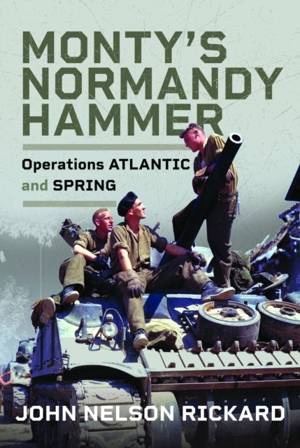 Monty's Normandy Hammer Operations Atlantic and Spring