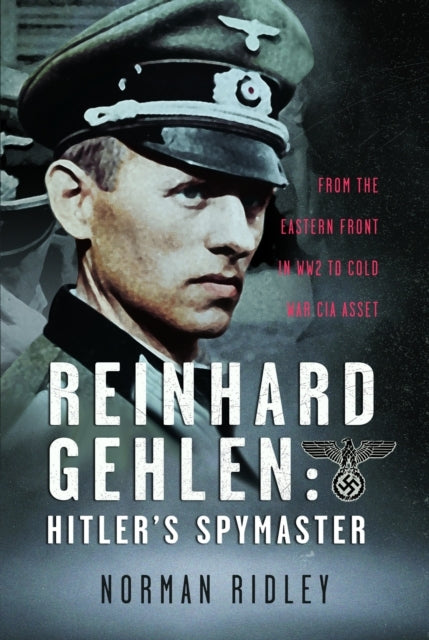 Reinhard Gehlen: Hitler’S Spymaster From The Eastern Front I